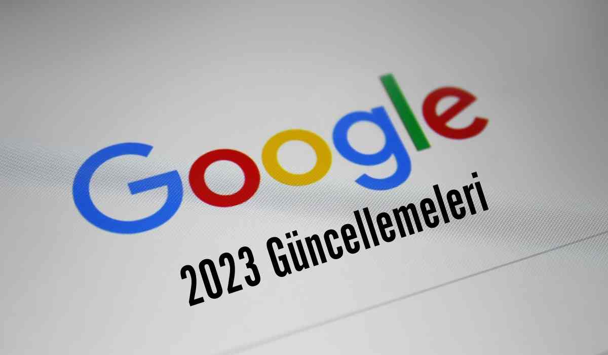 2023 Google Güncellemeleri